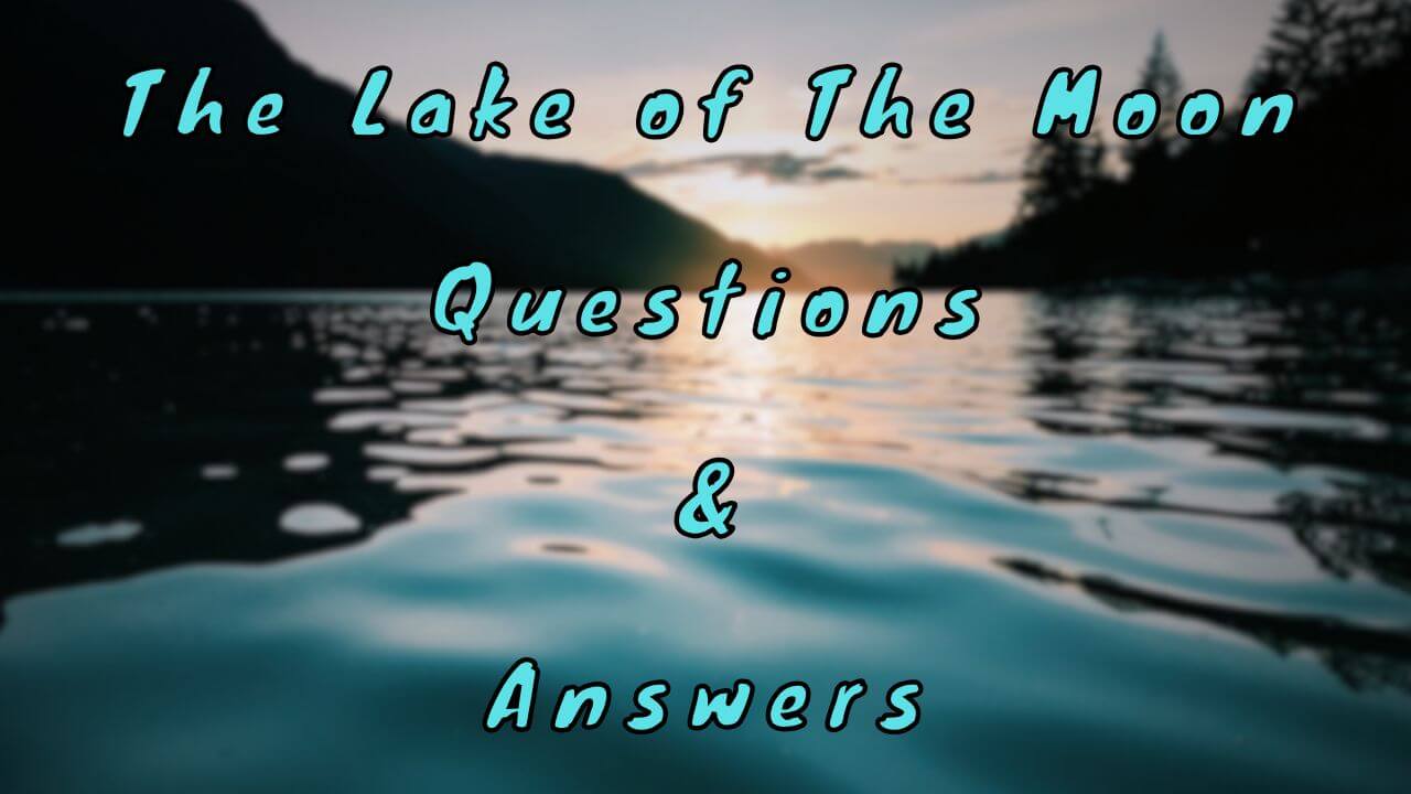 The Lake of The Moon Questions & Answers