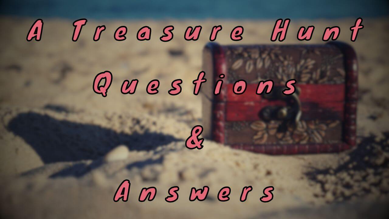 A Treasure Hunt Questions & Answers