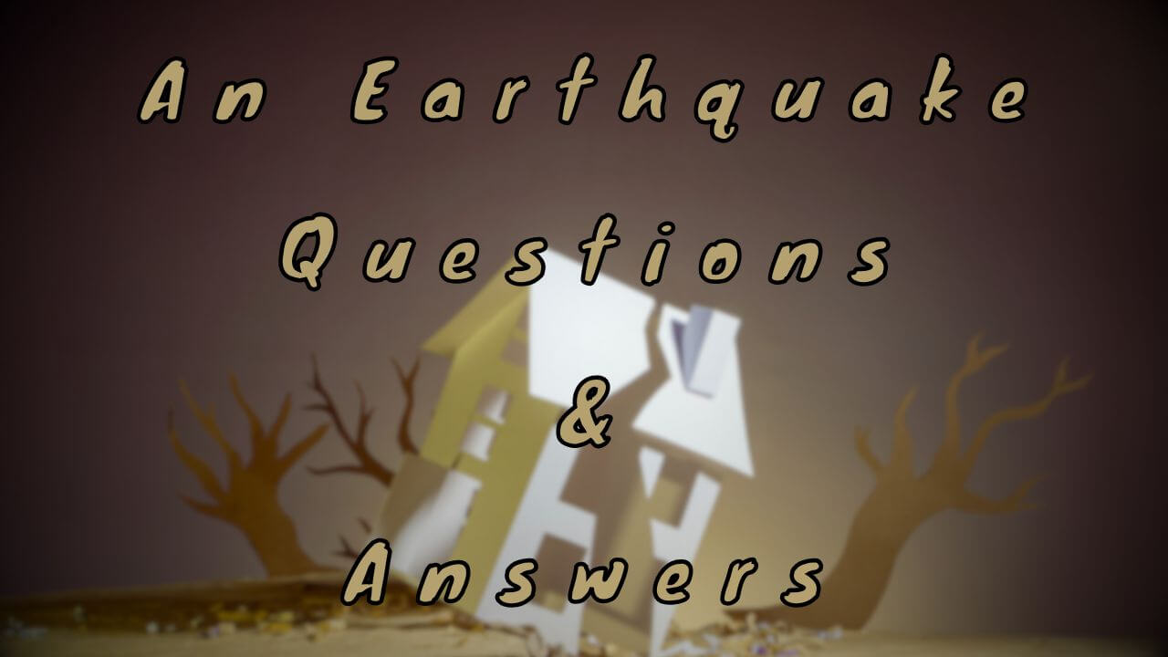 An Earthquake Questions & Answers