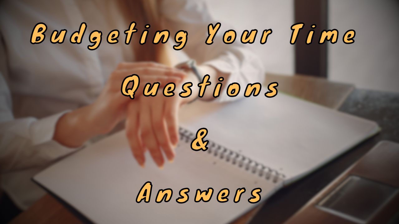 Budgeting Your Time Questions & Answers