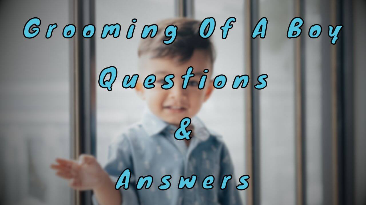 Grooming Of A Boy Questions & Answers