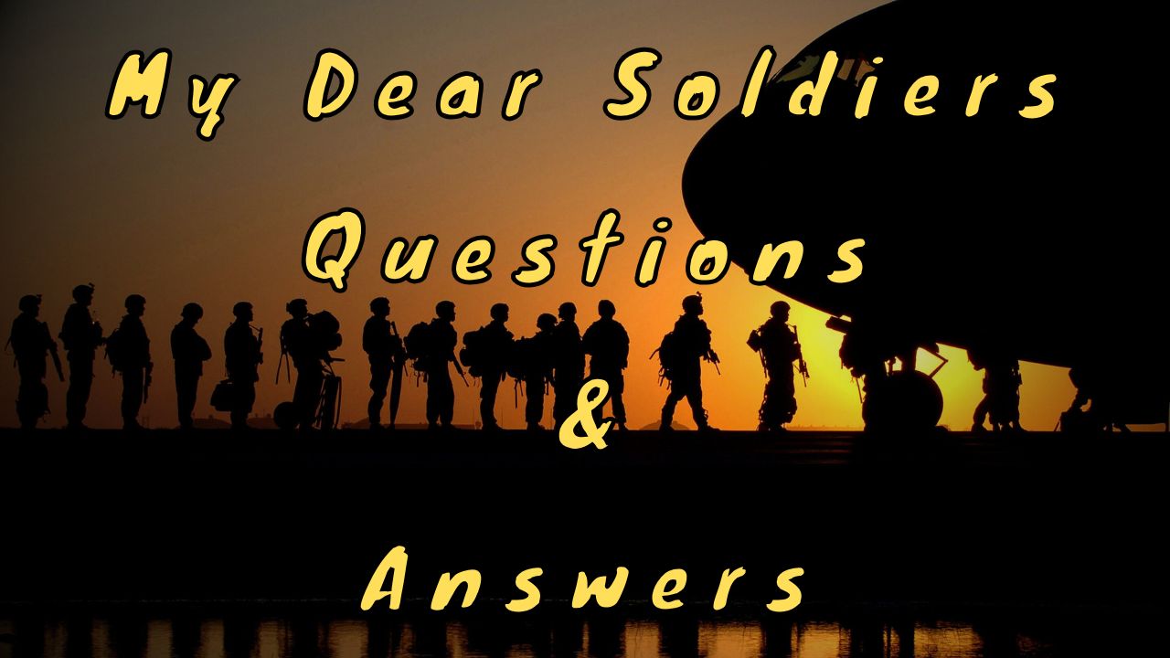 My Dear Soldiers Questions & Answers