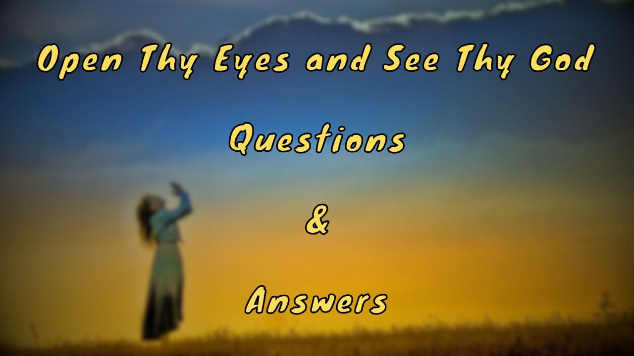 Open Thy Eyes and See Thy God Questions & Answers