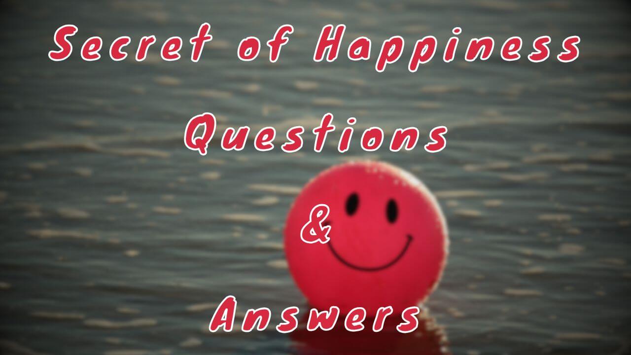 Secret of Happiness Questions & Answers