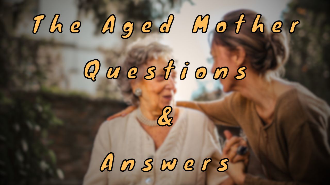 The Aged Mother Questions & Answers