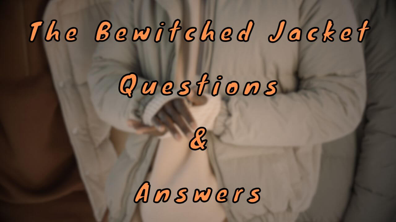 The Bewitched Jacket Questions & Answers