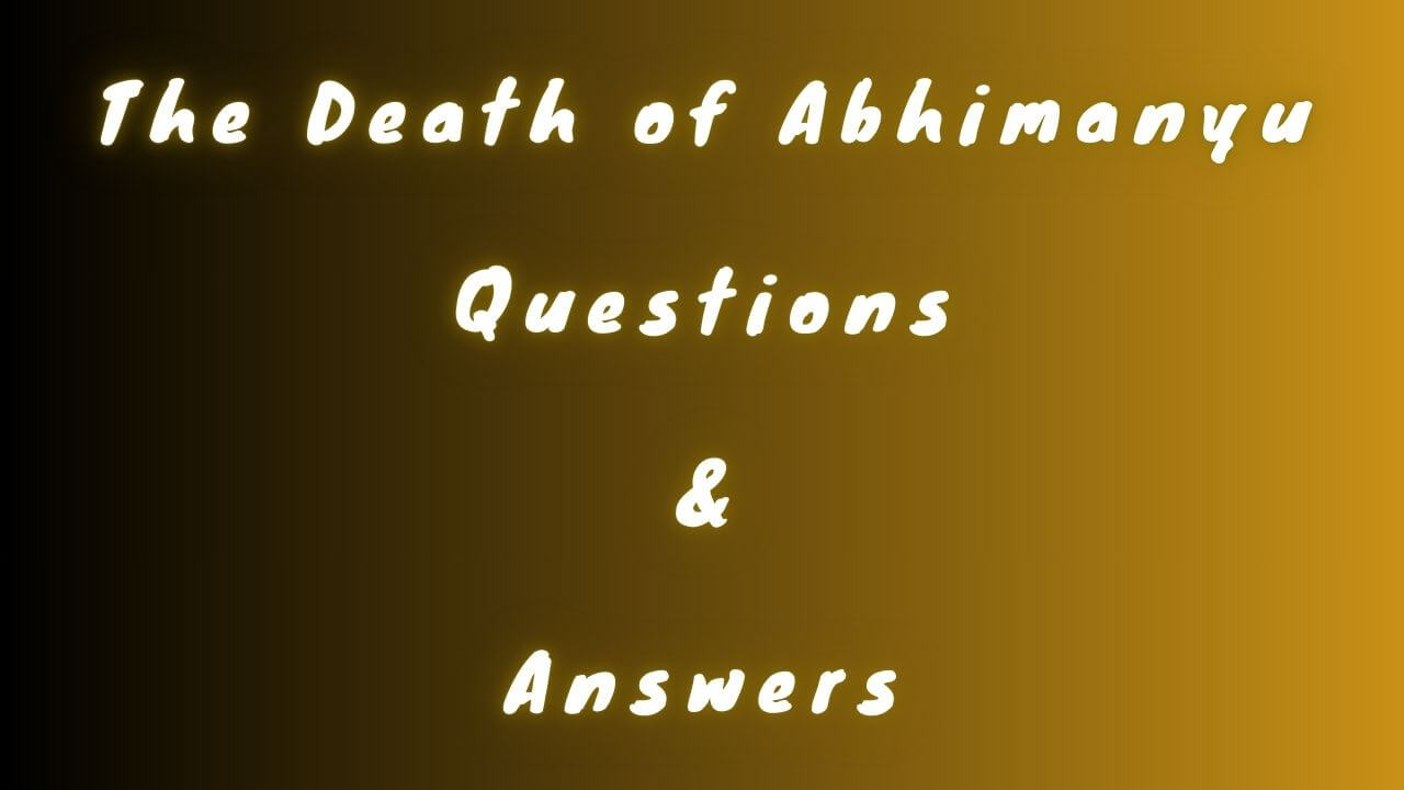 The Death of Abhimanyu Questions & Answers