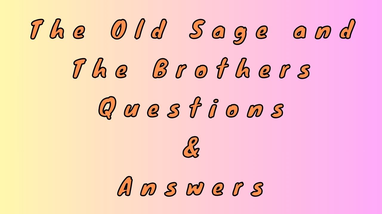 The Old Sage and The Brothers Questions & Answers