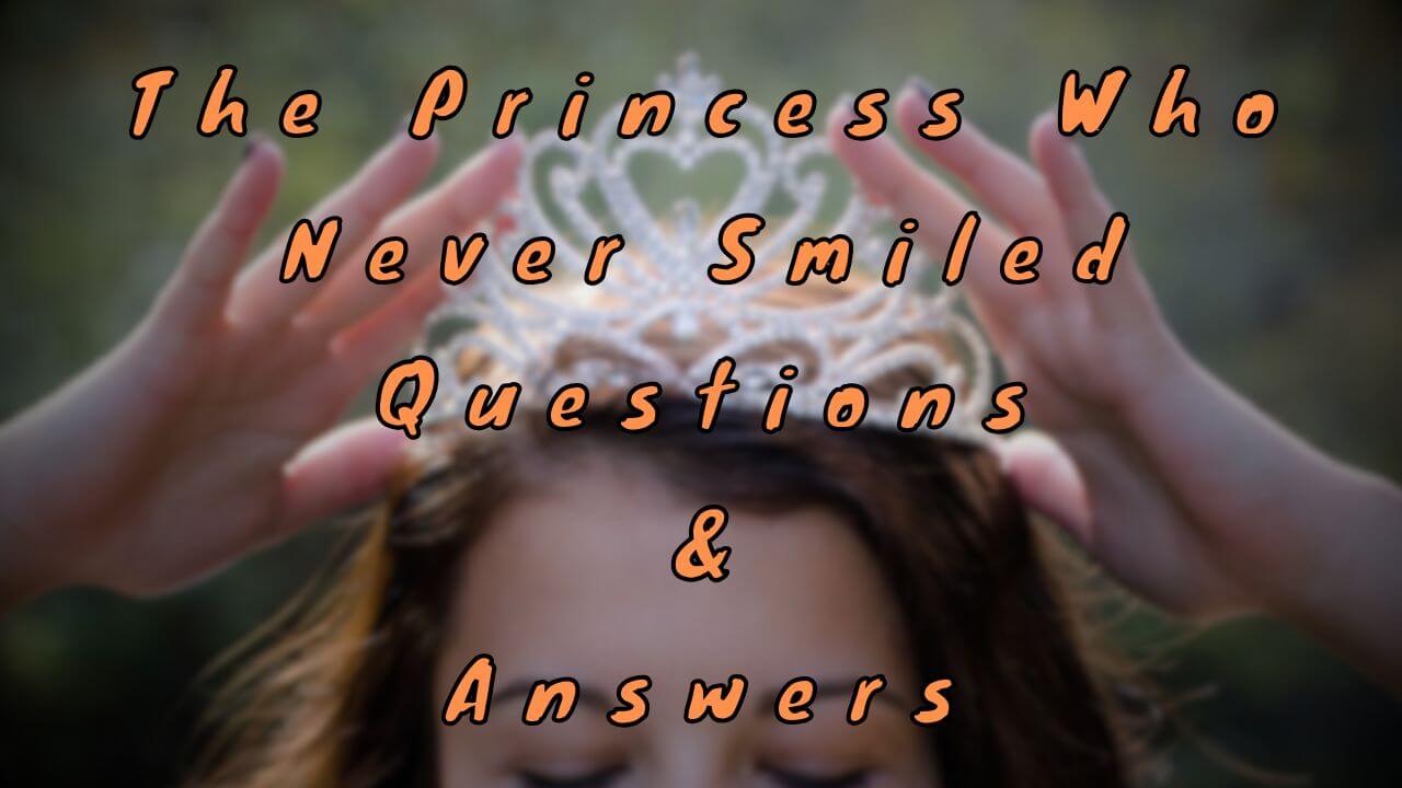 The Princess Who Never Smiled Questions & Answers