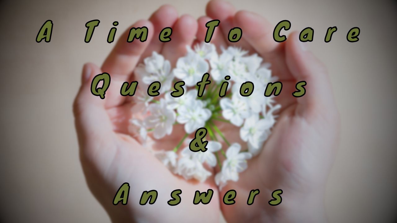 A Time To Care Questions & Answers