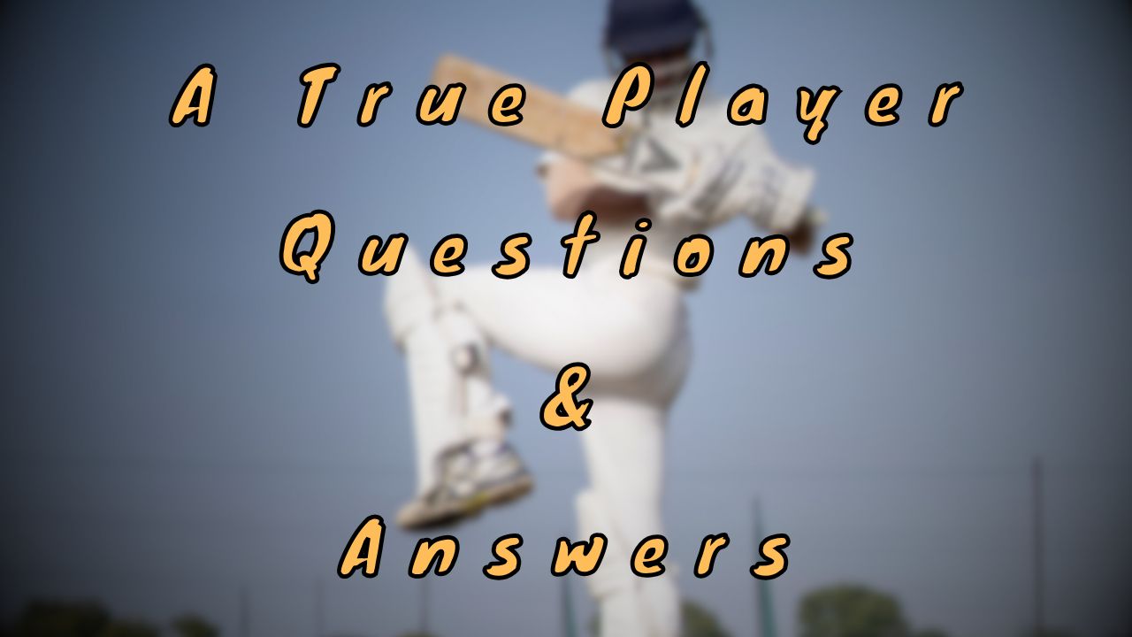 A True Player Questions & Answers