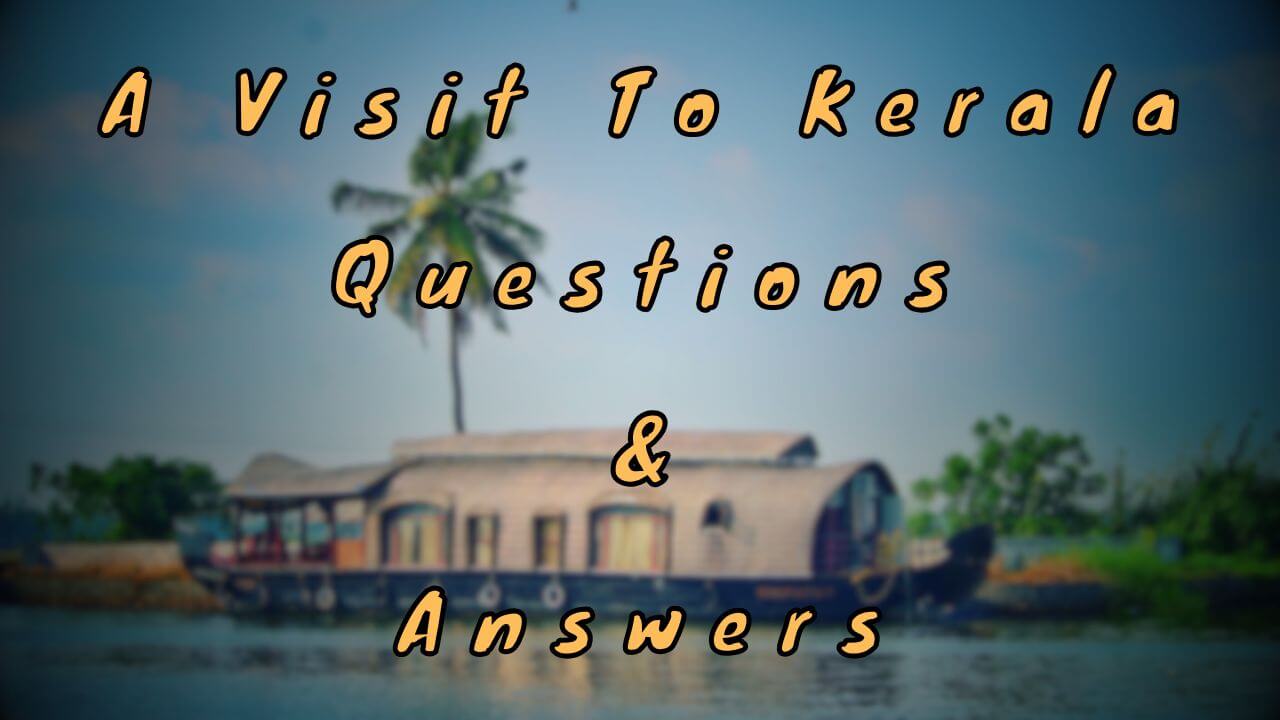 A Visit To Kerala Questions & Answers