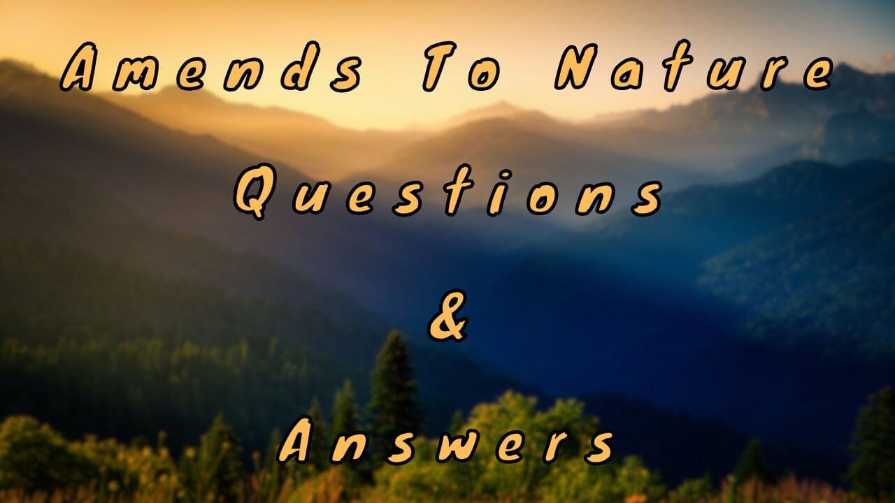 Amends To Nature Questions & Answers