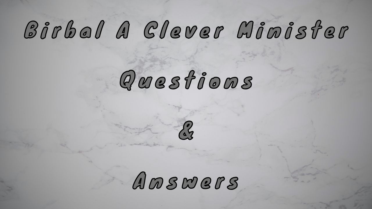 Birbal A Clever Minister Questions & Answers