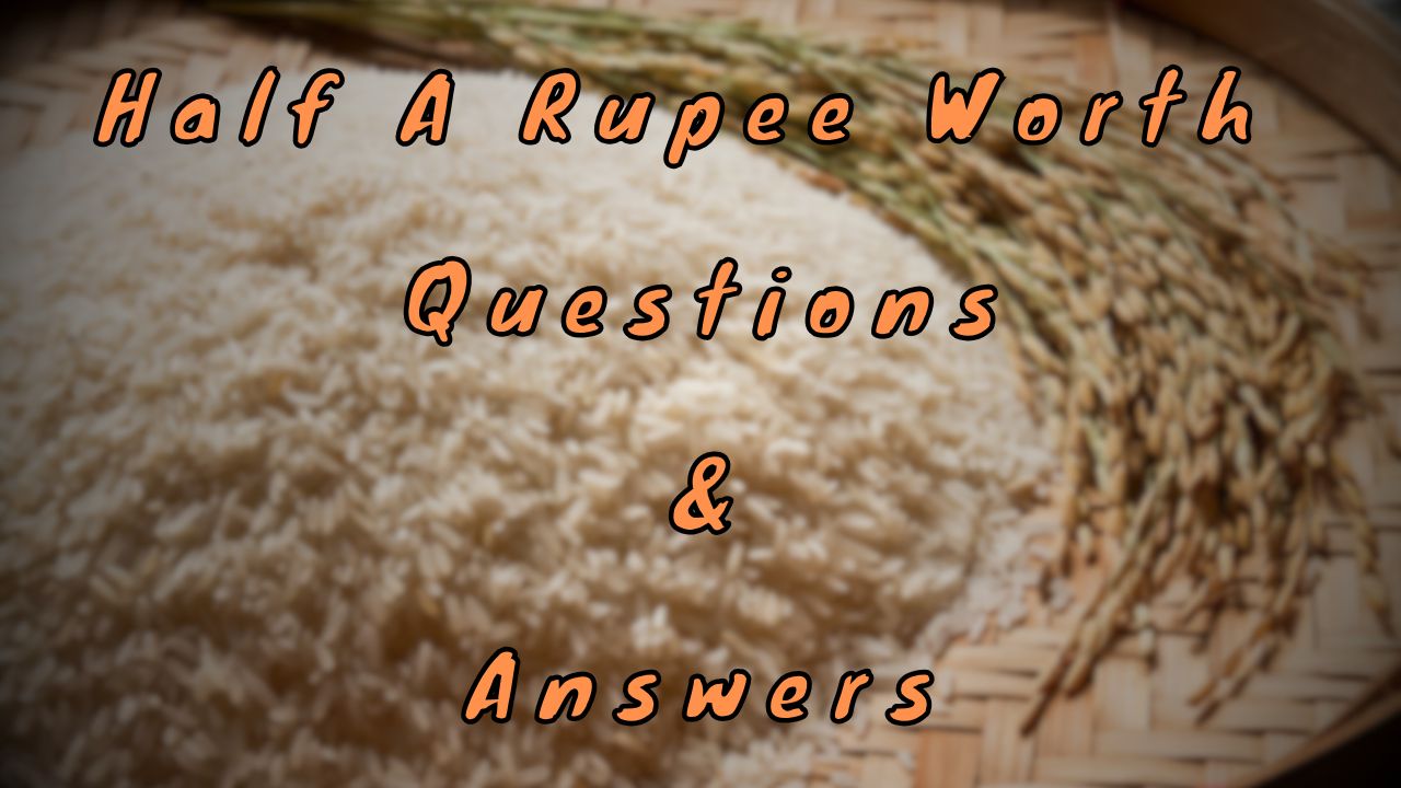 Half A Rupee Worth Questions & Answers