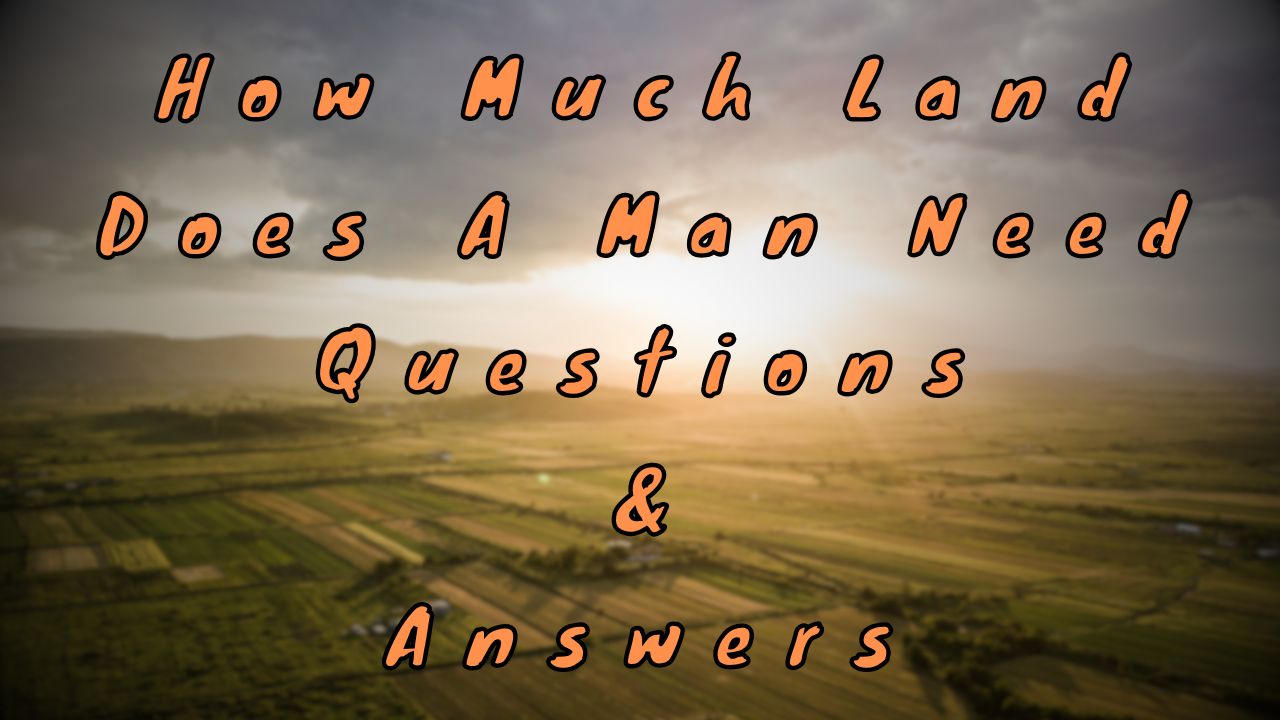 How Much Land Does A Man Need Questions & Answers