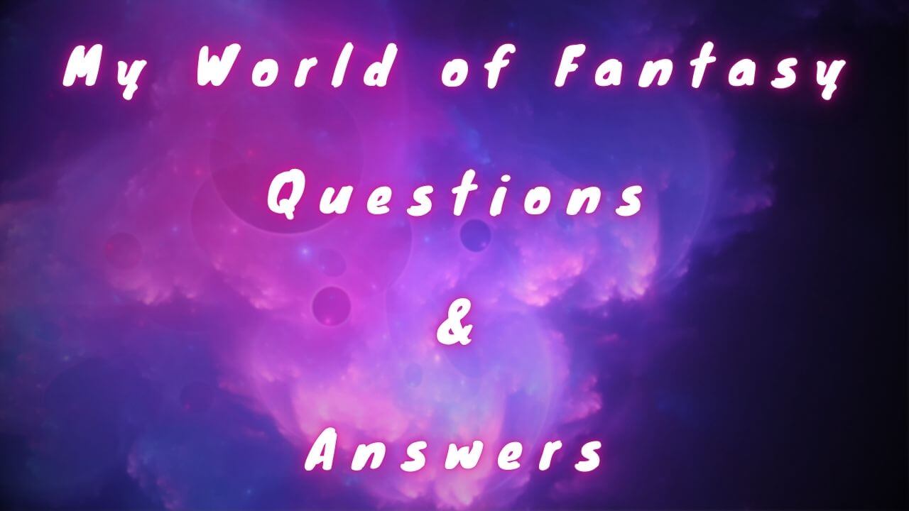 My World of Fantasy Questions & Answers