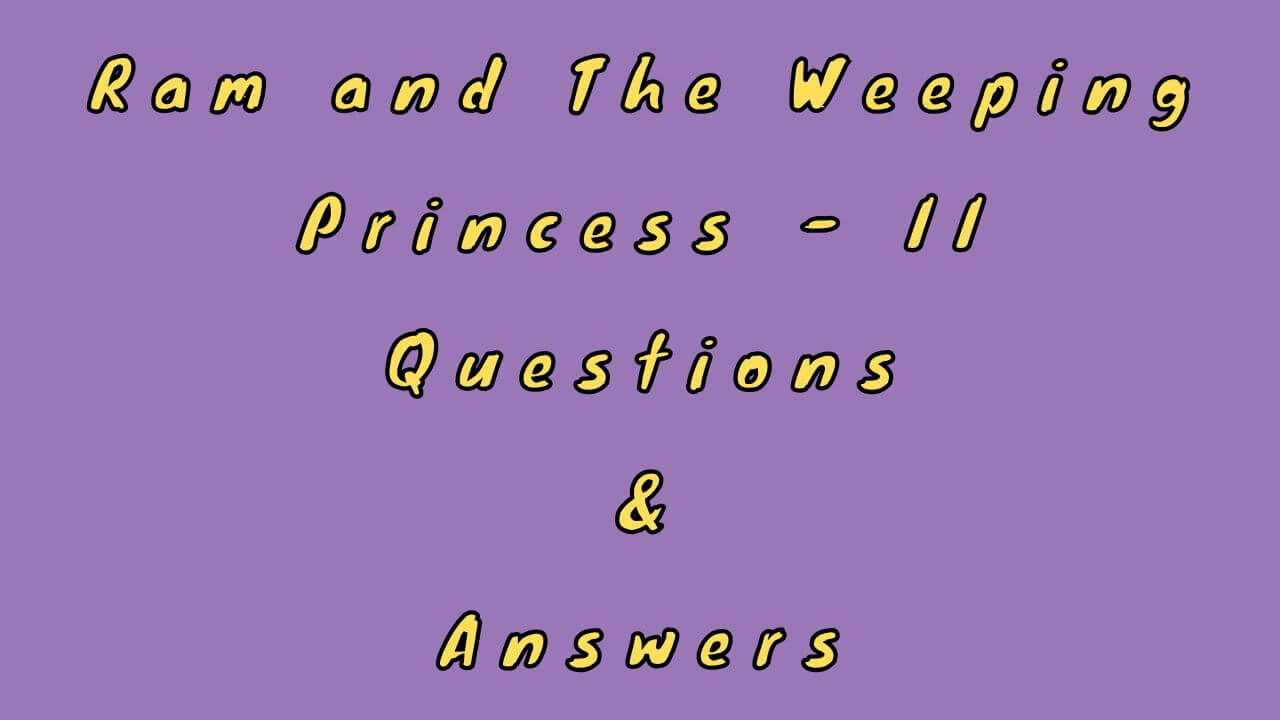 Ram and The Weeping Princess - II Questions & Answers