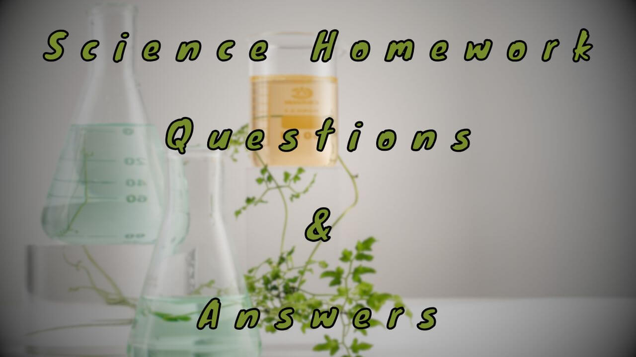 Science Homework Questions & Answers