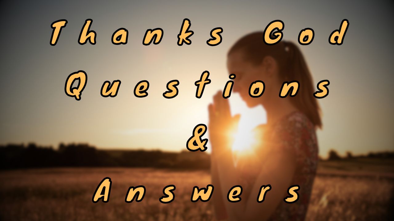 Thanks God Questions & Answers