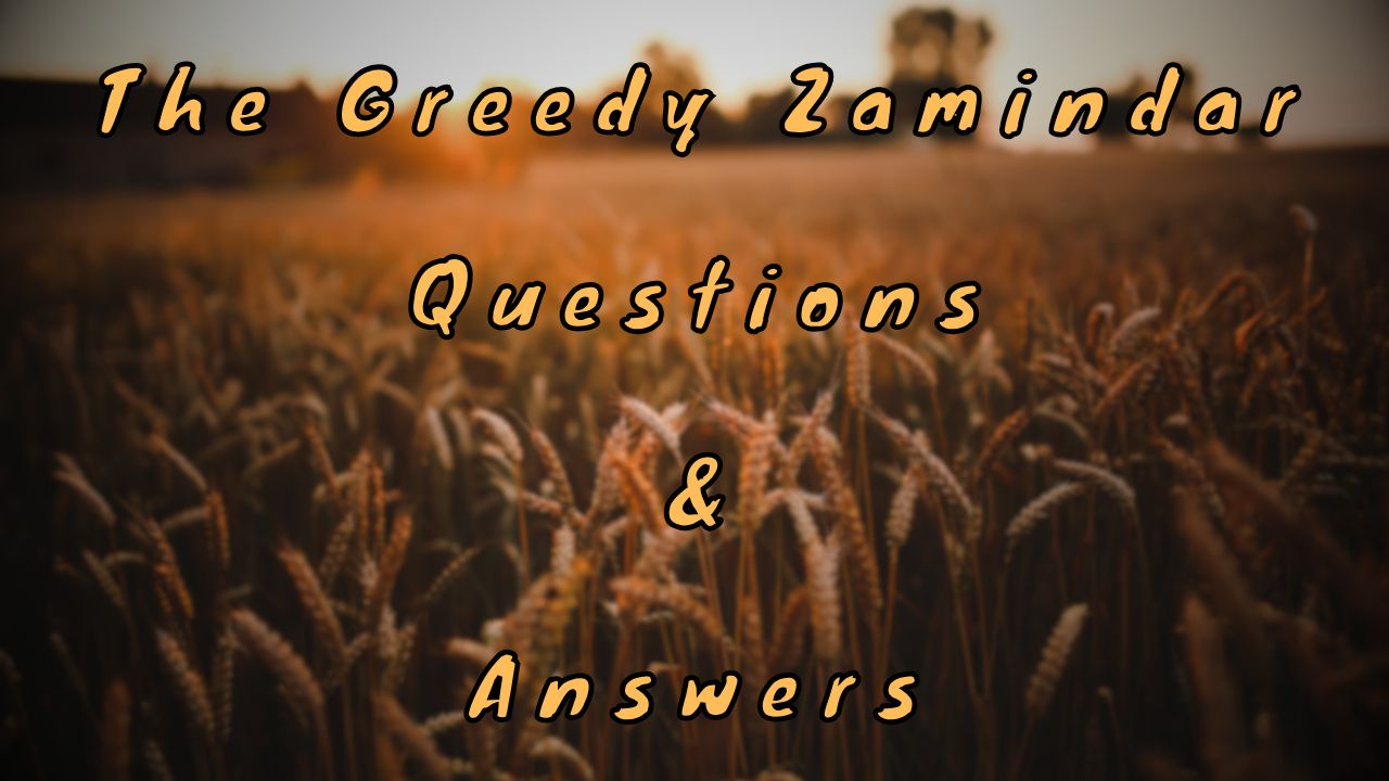 The Greedy Zamindar Questions & Answers