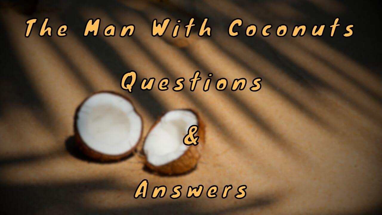 The Man With Coconuts Questions & Answers