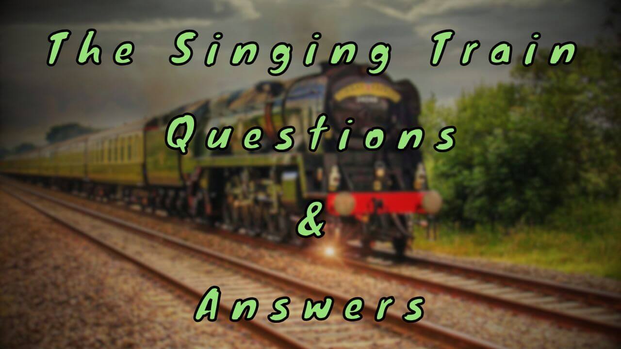 The Singing Train Questions & Answers