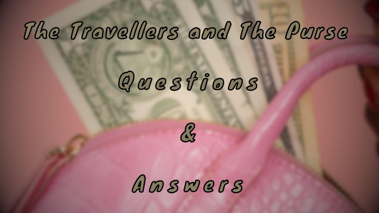 The Travellers and The Purse Questions & Answers