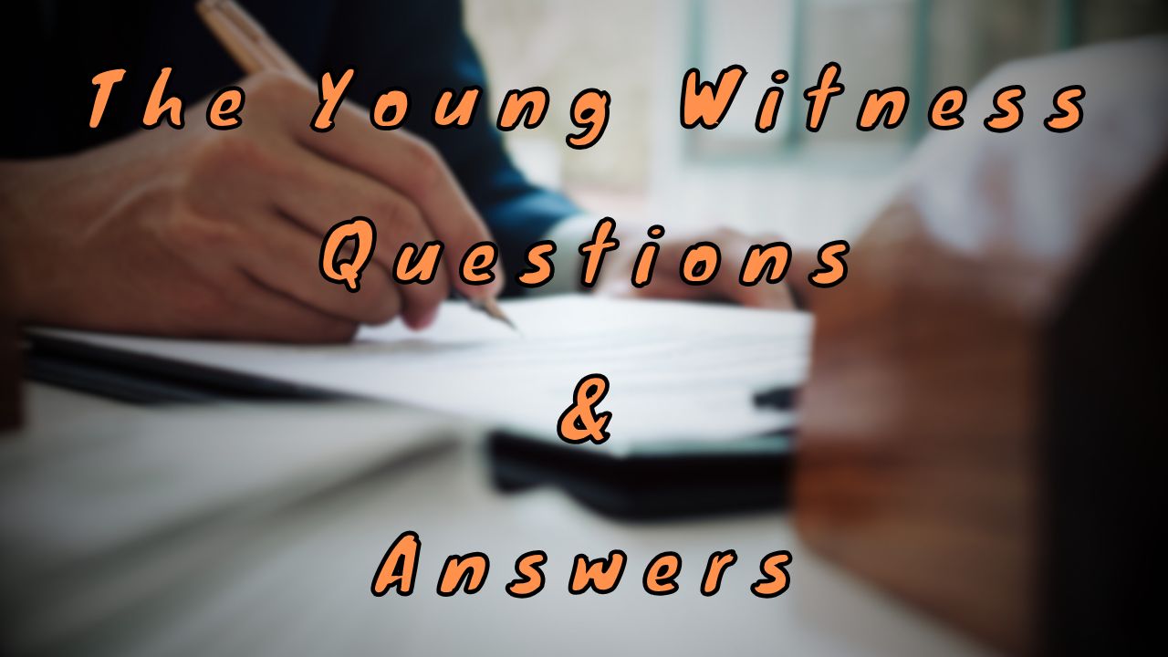 The Young Witness Questions & Answers