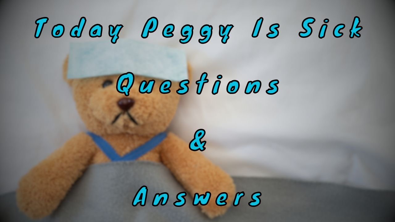 Today Peggy Is Sick Questions & Answers