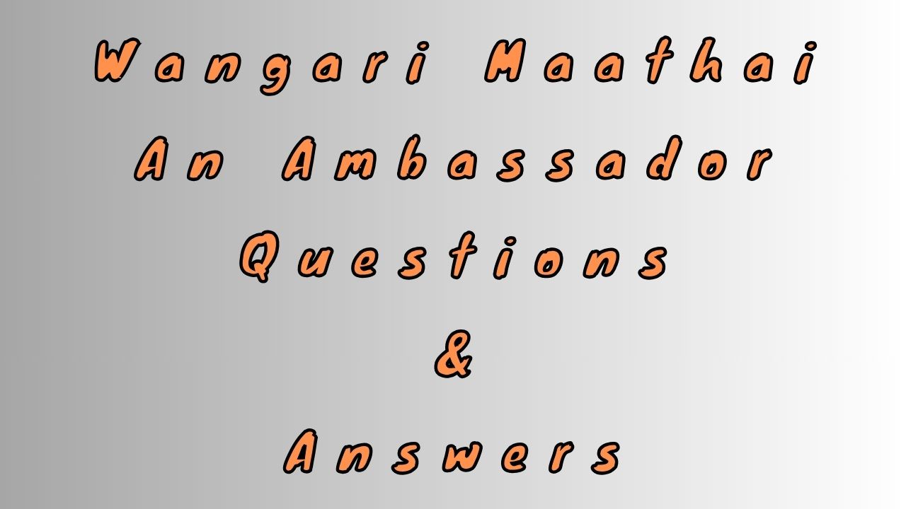 Wangari Maathai An Ambassador Questions & Answers