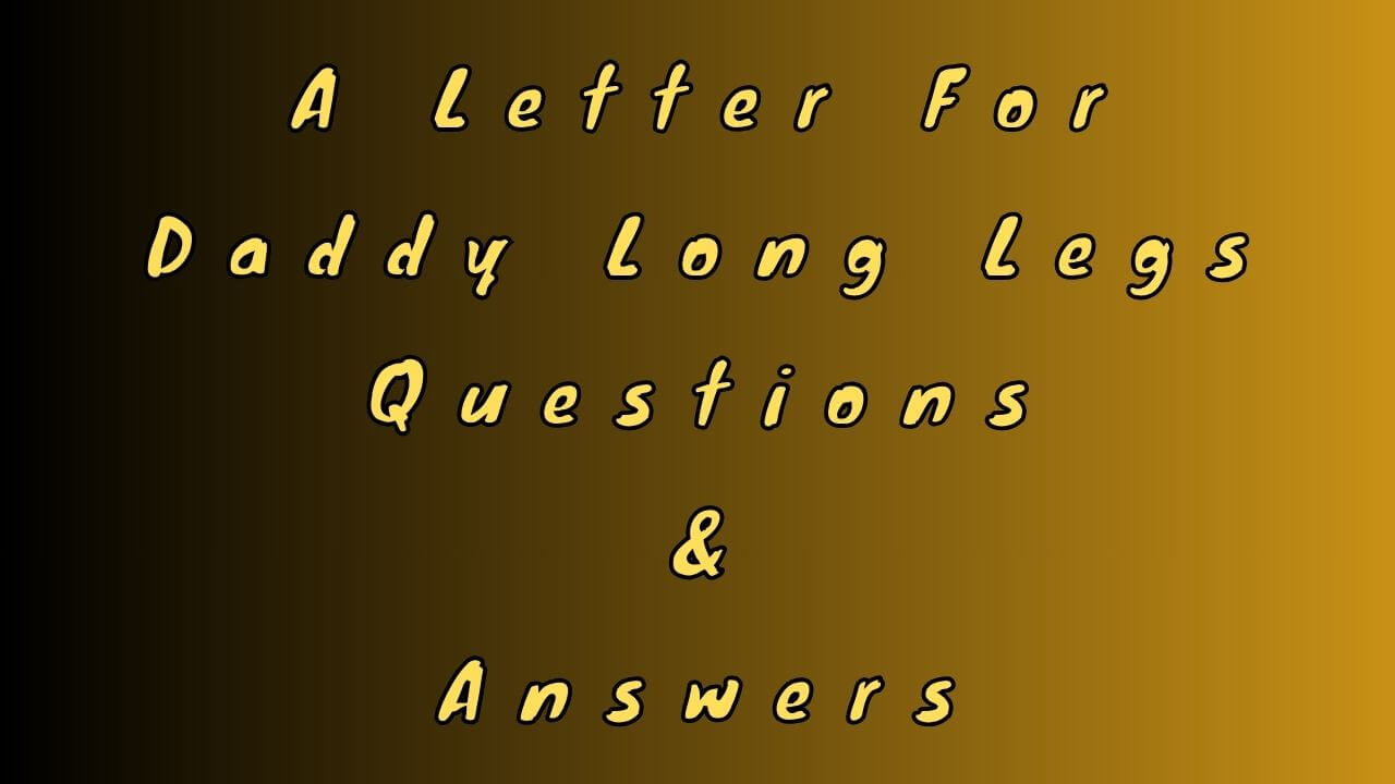 A Letter For Daddy Long Legs Questions & Answers