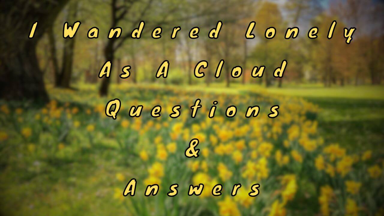 I Wandered Lonely As A Cloud Questions & Answers