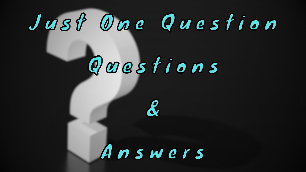 Just One Question Questions & Answers