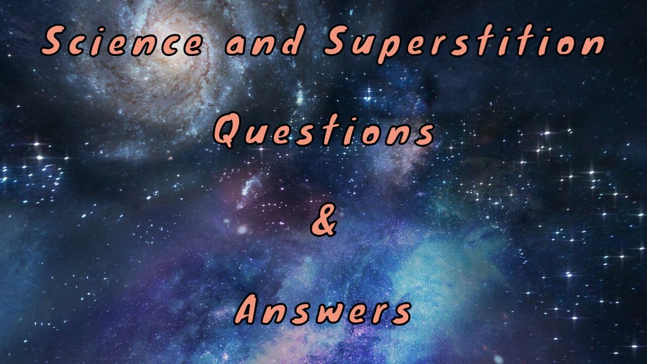 Science and Superstition Questions & Answers