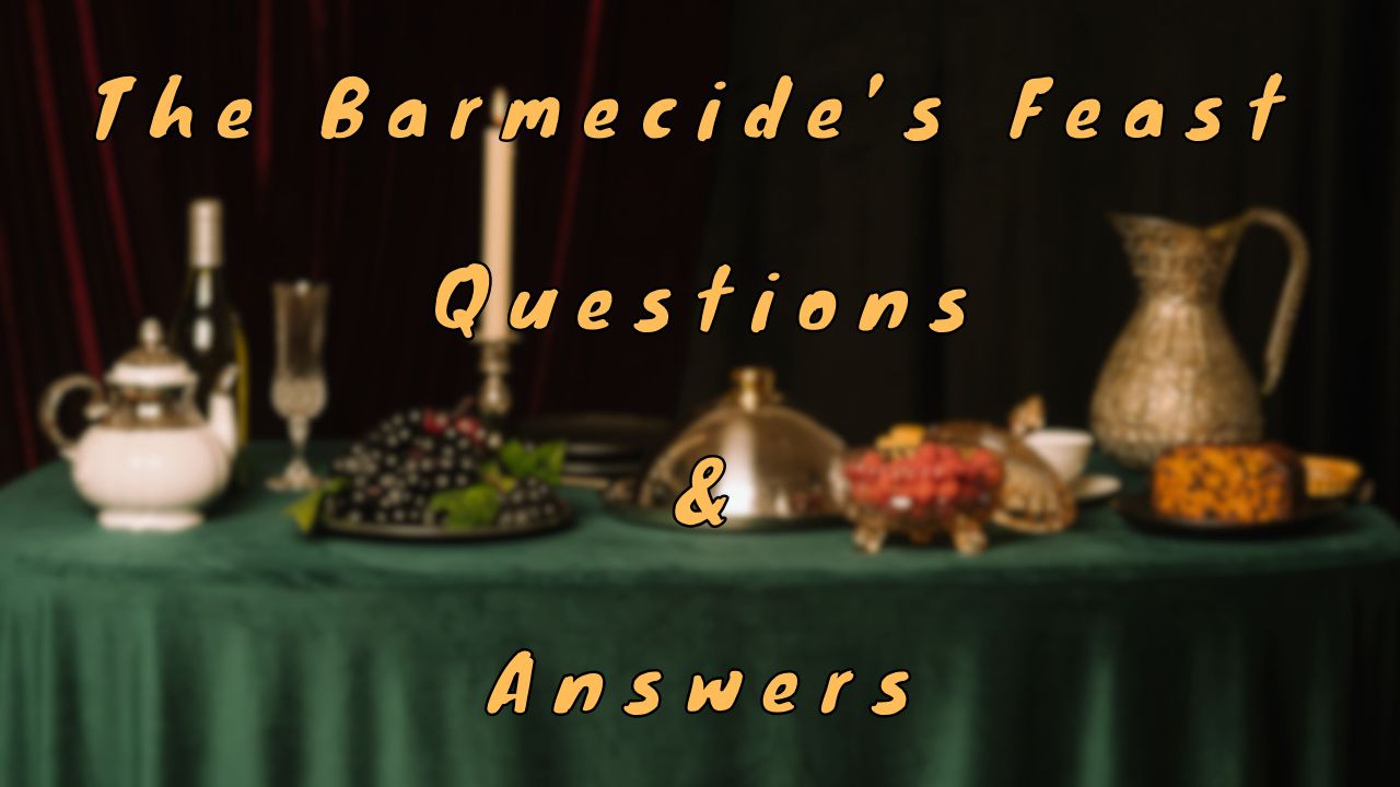 The Barmecide’s Feast Questions & Answers