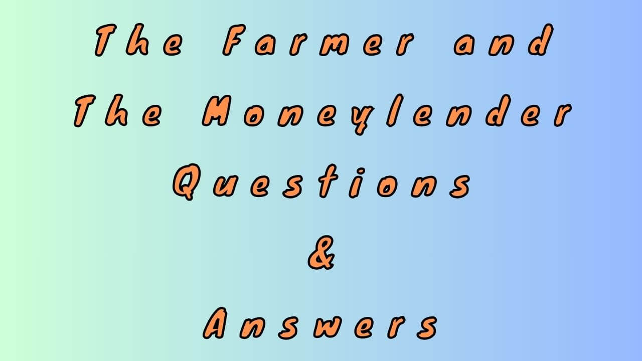 The Farmer and The Moneylender Questions & Answers