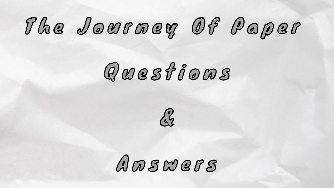 The Journey Of Paper Questions & Answers