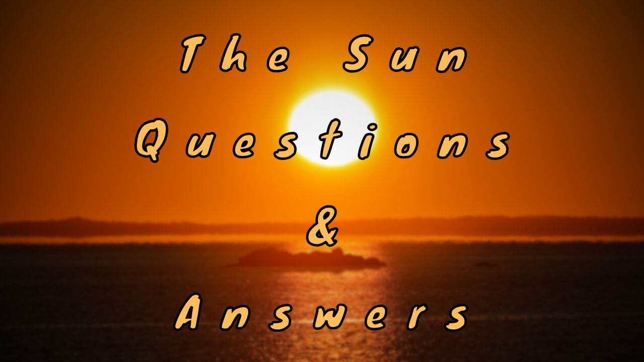 The Sun Questions & Answers