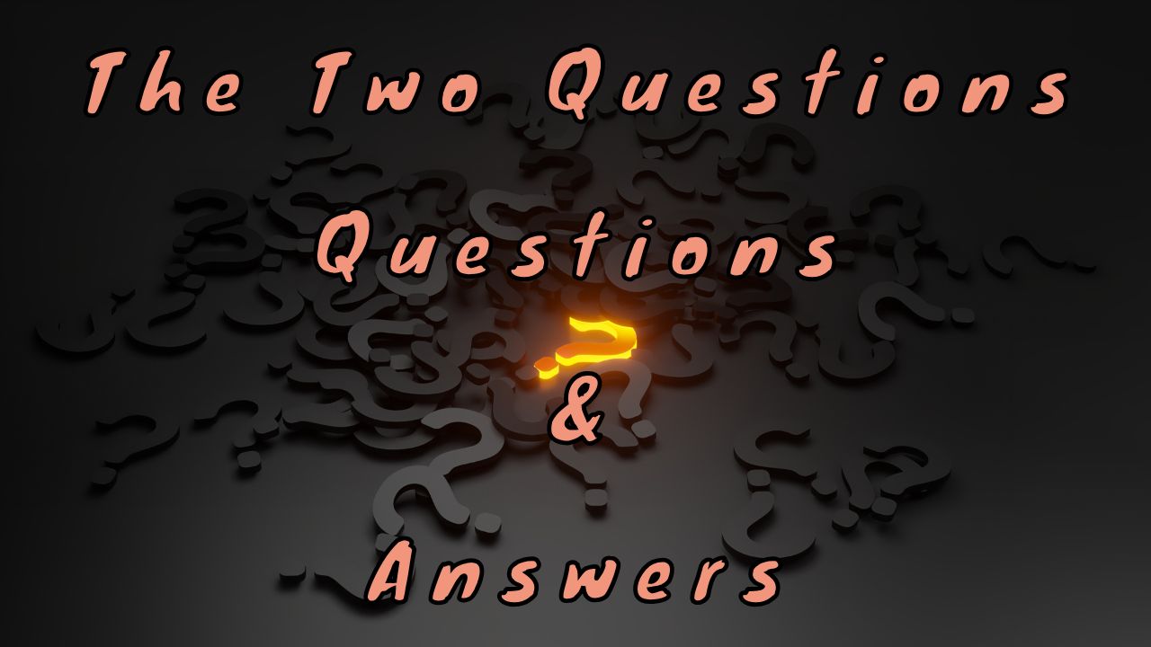 The Two Questions Questions & Answers