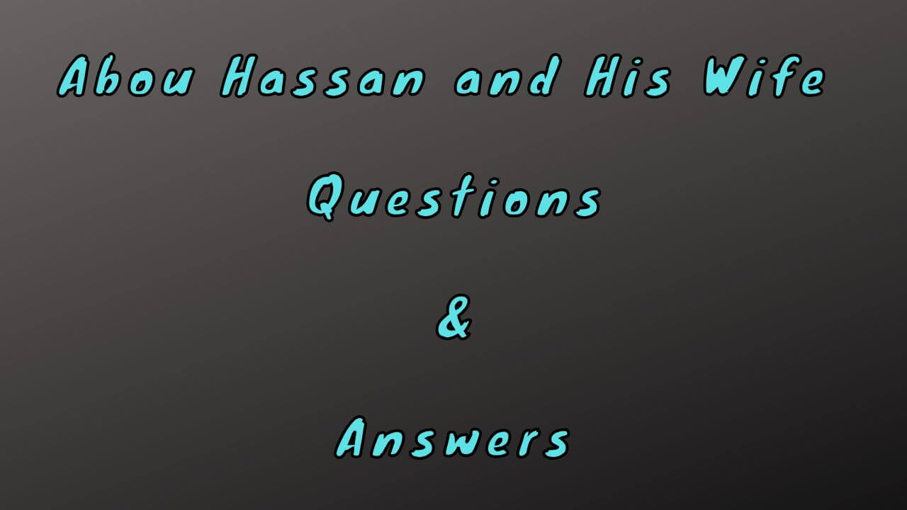 Abou Hassan and His Wife Questions & Answers