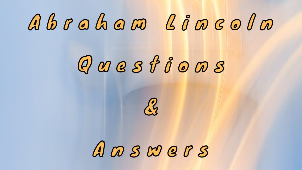 Abraham Lincoln Questions & Answers