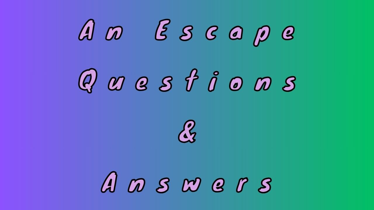 An Escape Questions & Answers