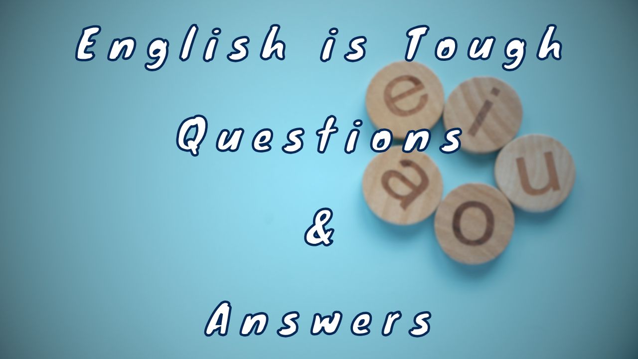 English is Tough Questions & Answers