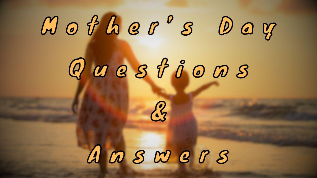 Mother’s Day Questions & Answers