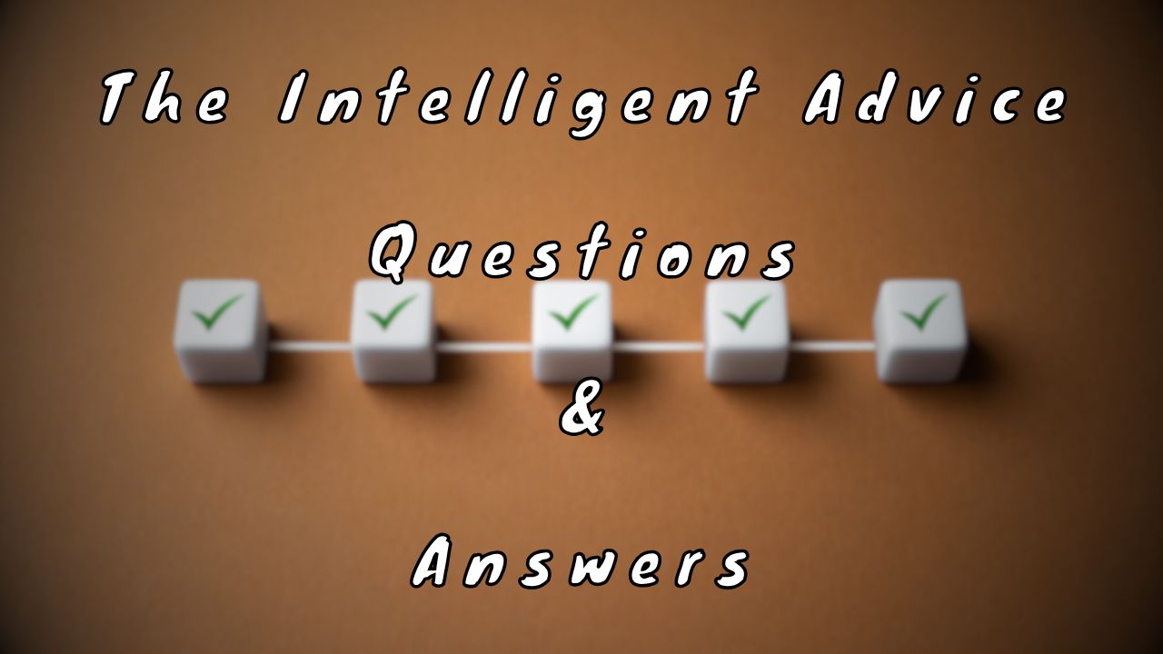 The Intelligent Advice Questions & Answers