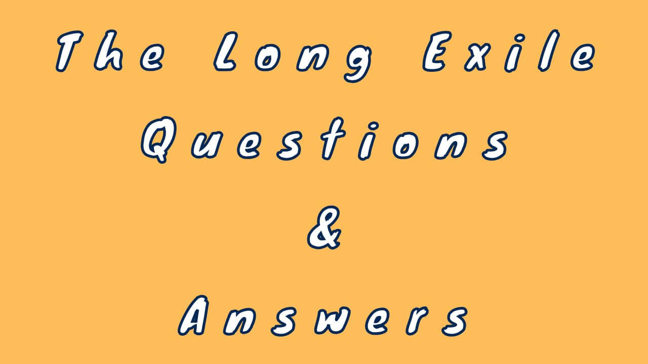 The Long Exile Questions & Answers