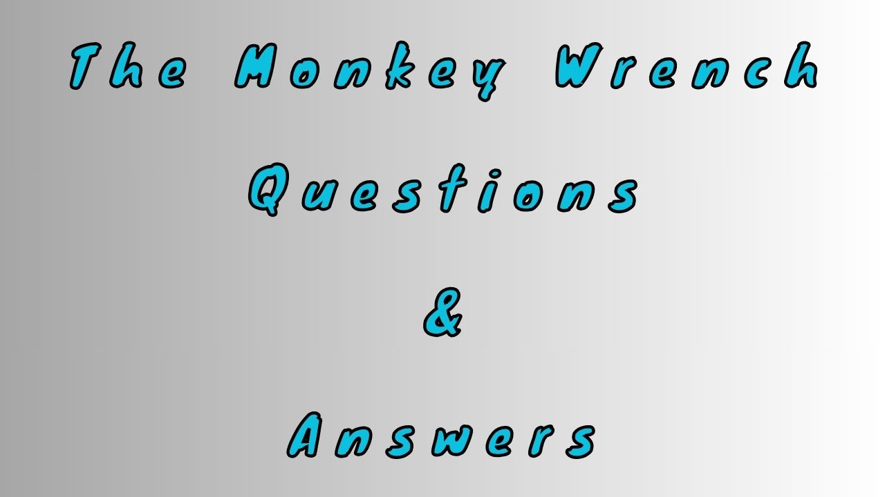 The Monkey Wrench Questions & Answers