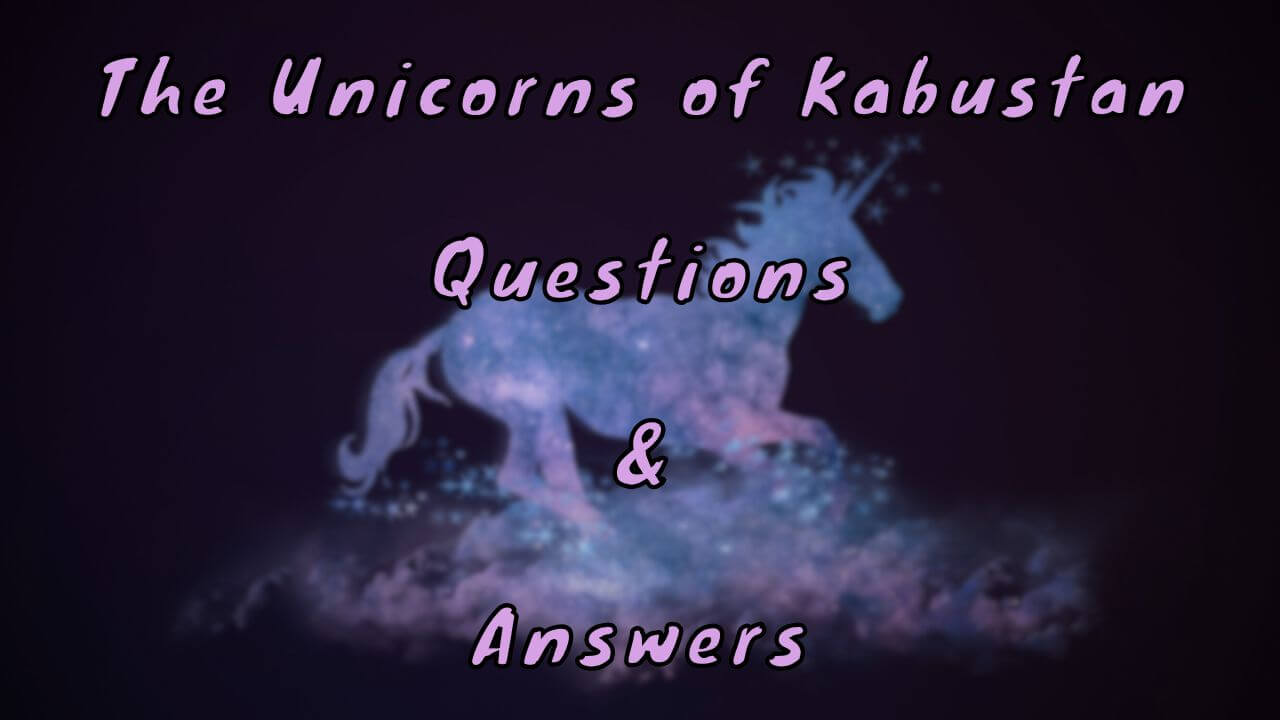 The Unicorns of Kabustan Questions & Answers