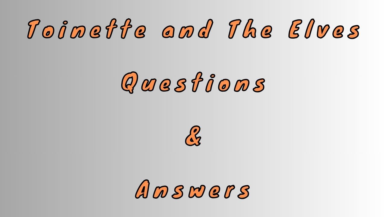 Toinette and The Elves Questions & Answers